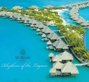 St. Regis Bora Bora: Rhythms of the Lagoon