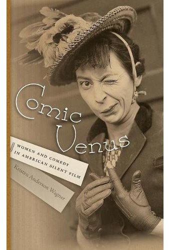 Comic Venus: Women and Comedy in American Silent