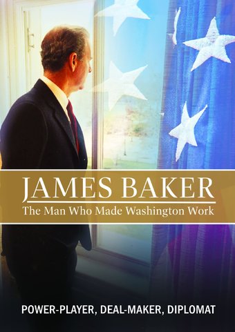 James Baker - The Man Who Made Washington Work