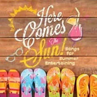 Here Comes the Sun! Songs for Summer Entertaining