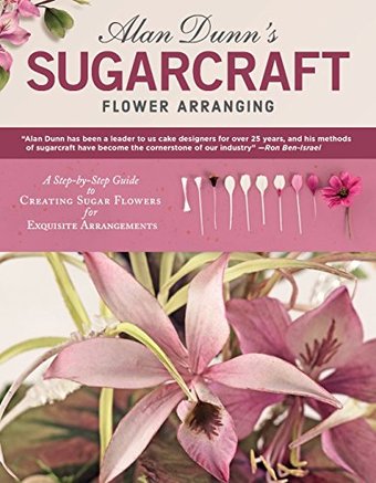 Alan Dunn's Sugarcraft Flower Arranging: A