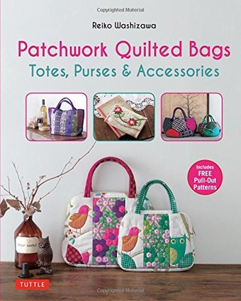 Patchwork Quilted Bags: Totes, Purses &