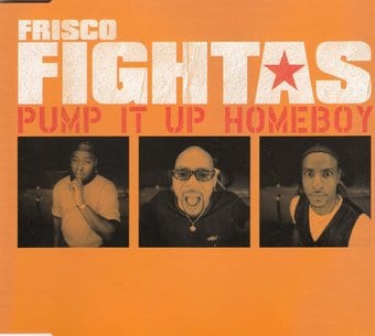 Frisco Fightas-Pump It Up Homeboy 