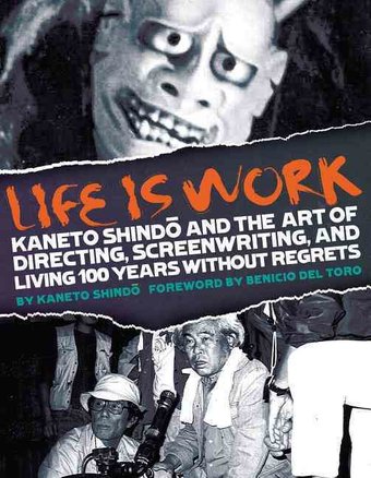 Kaneto Shindo - Life Is Work: Kaneto Shindo and