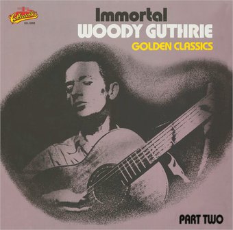 Golden Classics, Part 2 - Immortal Woody Guthrie