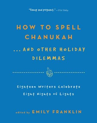 How to Spell Chanukah: 18 Writers Celebrate 8