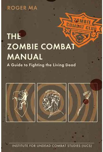 The Zombie Combat Manual: A Guide to Fighting the