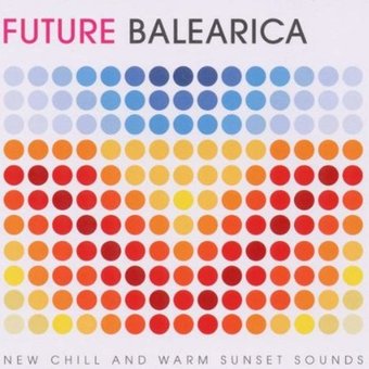 Future Balearica, Volume 1: New Chill and Warm