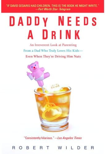 Daddy Needs a Drink: An Irreverent Look at