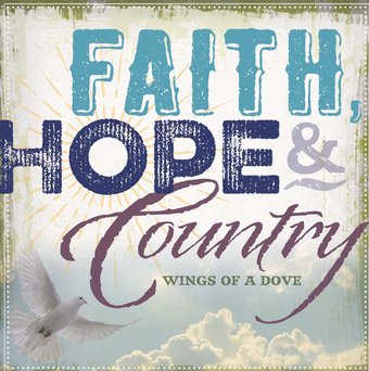 Faith, Hope And Country: Wings Of A Dove