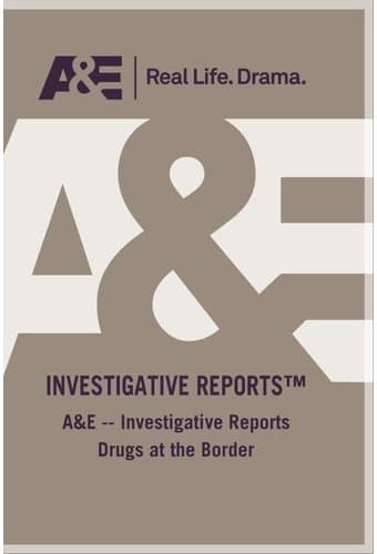 AE - Investigative Reports Drugs At The Border