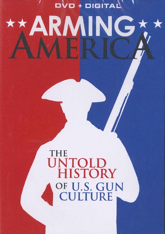 Arming America: The Untold History of U.S. Gun