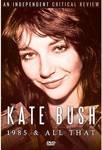 Kate Bush - 1985 & All That
