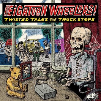 Eighteen Wheelers - Twisted Tales From