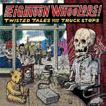 Eighteen Wheelers: Twisted Tales from the Truck