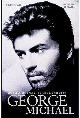 George Michael - Careless Whispers: The Life and