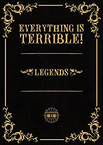 Everything Is Terrible! - Legends