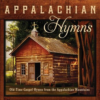 Appalachian Hymns: Old-Time Gospel Hymns From The