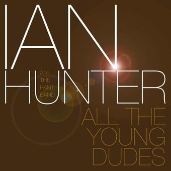 Ian Hunter and the Rant Band: All the Young Dudes
