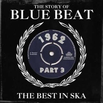 The Story of Blue Beat 1962: The Best In Ska,