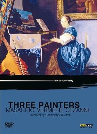 Three Painters: Masaccio, Vermeer, Cézanne