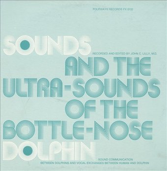 Sounds and Ultra-Sounds of the Bottle-Nose Dolphin