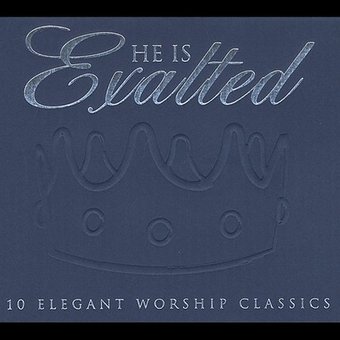 He Is Exalted: 10 Elegant Worship Classics