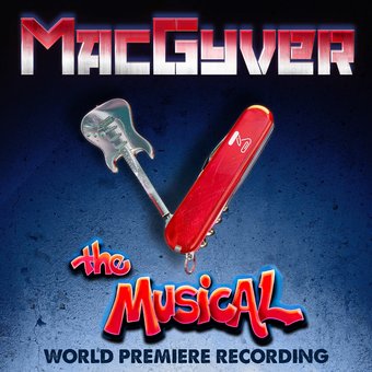 MacGyver: The Musical (World Premiere Recording)
