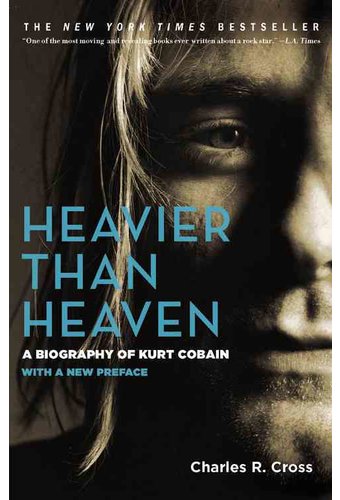 Kurt Cobain - Heavier Than Heaven: A Biography of