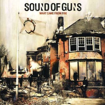 Sound Of Guns-What Came From Fire