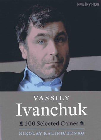 Chess: Vassily Ivanchuk: 100 Selected Games
