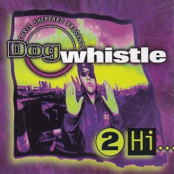 Chris Sheppard Presents Dogwhistle: 2 Hi 4 Humans