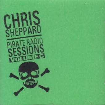 Chris Sheppard Pirate Radio Sessions Volume 6