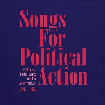 Songs for Political Action: Folk Music, Topical
