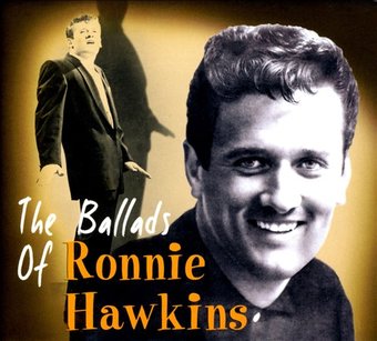 The Ballads of Ronnie Hawkins [Digipak]