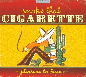 Smoke That Cigarette: Pleasure to Burn