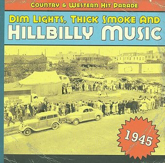 Dim Lights, Thick Smoke and Hillbilly Music: 1945