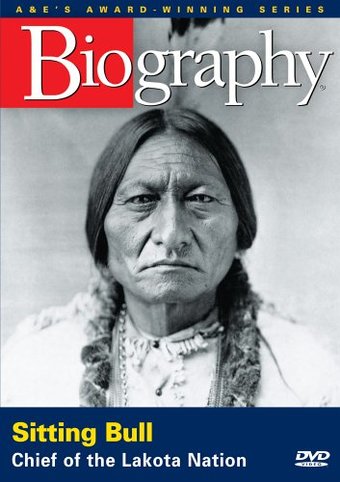 A&E Biography: Sitting Bull - Chief of the Lakota
