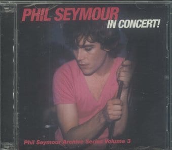 Phil Seymour in Concert!: The Phil Seymour