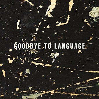 Goodbye to Language [Digipak]