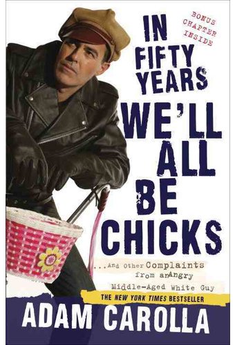 In Fifty Years We'll All Be Chicks: And Other
