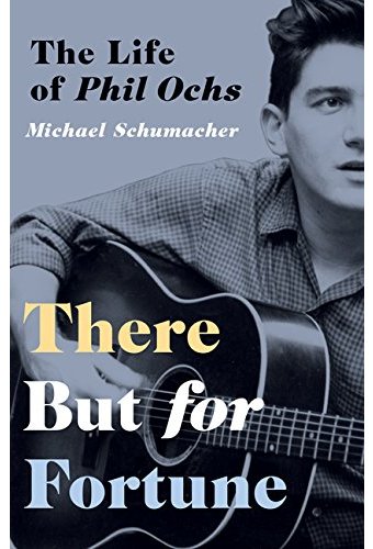 Phil Ochs - There But for Fortune: The Life of