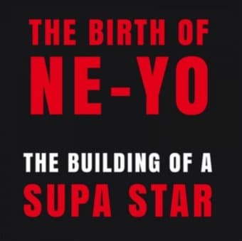 The Birth of Ne-Yo: The Building of a Supa Star
