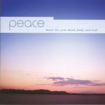 Peace: Music For Your Mind Body & Soul