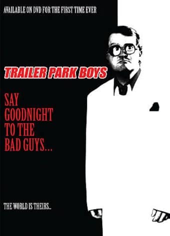 Trailer Park Boys - Say Goodnight to the Bad Guys