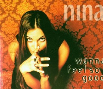 Nina-Wanna Feel So Good 