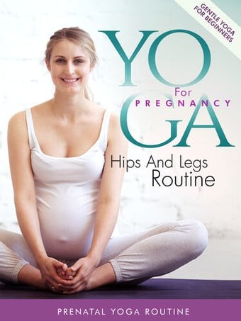 Yoga For Pregnancy: Hips & Legs Routine