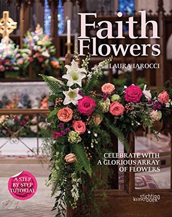 Faith Flowers: Celebrate With a Glorious Array of