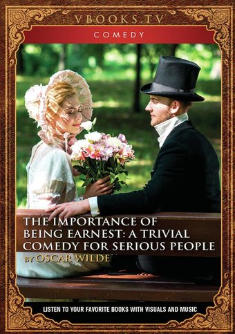 The Importance Of Being Earnest: A Trivial Comedy