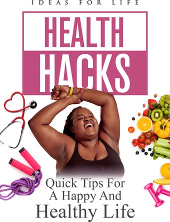 Health Hacks: Quick Tips for a Happy and Healthy